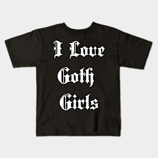 i love goth girls Kids T-Shirt